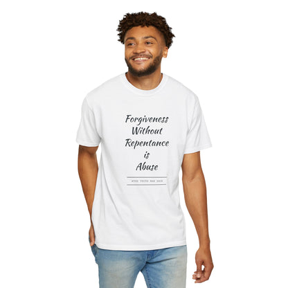 #TheTruthManShow Unisex Garment-Dyed T-Shirt - Forgiveness Without Repentance is Abuse & Accusations Are Confessions - Inspirational Message Tee