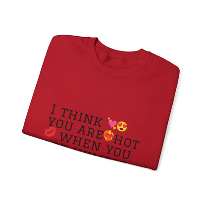 I Think You Are Hot Unisex Heavy Blend Crewneck Sweatshirt - Humble Humor Fashion