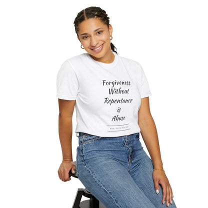 #TheTruthManShow Unisex Garment-Dyed T-Shirt - Forgiveness Without Repentance is Abuse & Accusations Are Confessions - Inspirational Message Tee