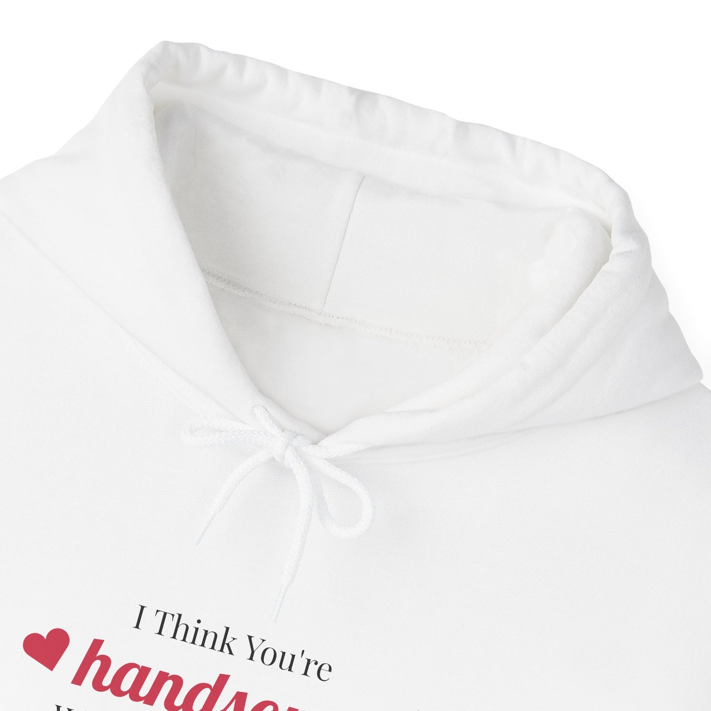 I Think You're Handsome Lady's Hoodie - Unisex Heavy Blend™