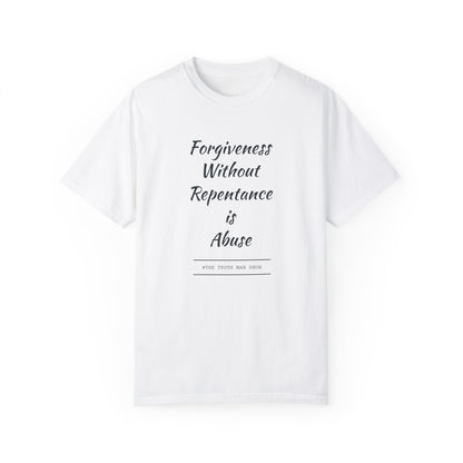 #TheTruthManShow Unisex Garment-Dyed T-Shirt - Forgiveness Without Repentance is Abuse & Accusations Are Confessions - Inspirational Message Tee