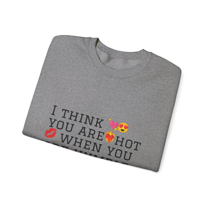 I Think You Are Hot Unisex Heavy Blend Crewneck Sweatshirt - Humble Humor Fashion