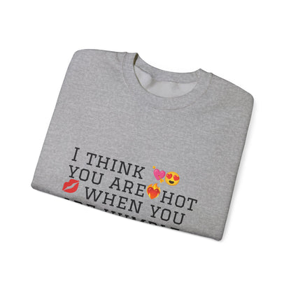 I Think You Are Hot Unisex Heavy Blend Crewneck Sweatshirt - Humble Humor Fashion